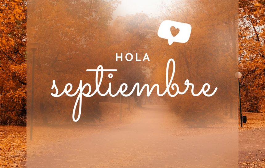 Lo que trae este septiembre: ilusión, cambios y agradecimientos